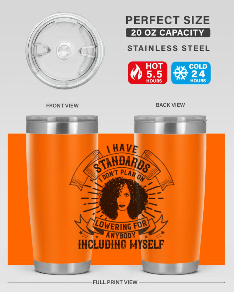 I have standards I dont plan on lowering for anybody … including myself Style 4#- afro- Tumbler