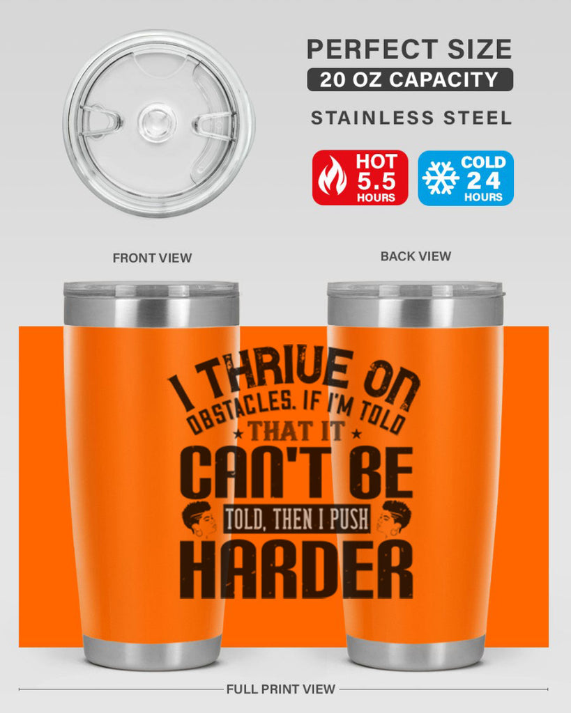 I thrive on obstacles If Im told that it cant be told then I push harder Style 25#- afro- Tumbler