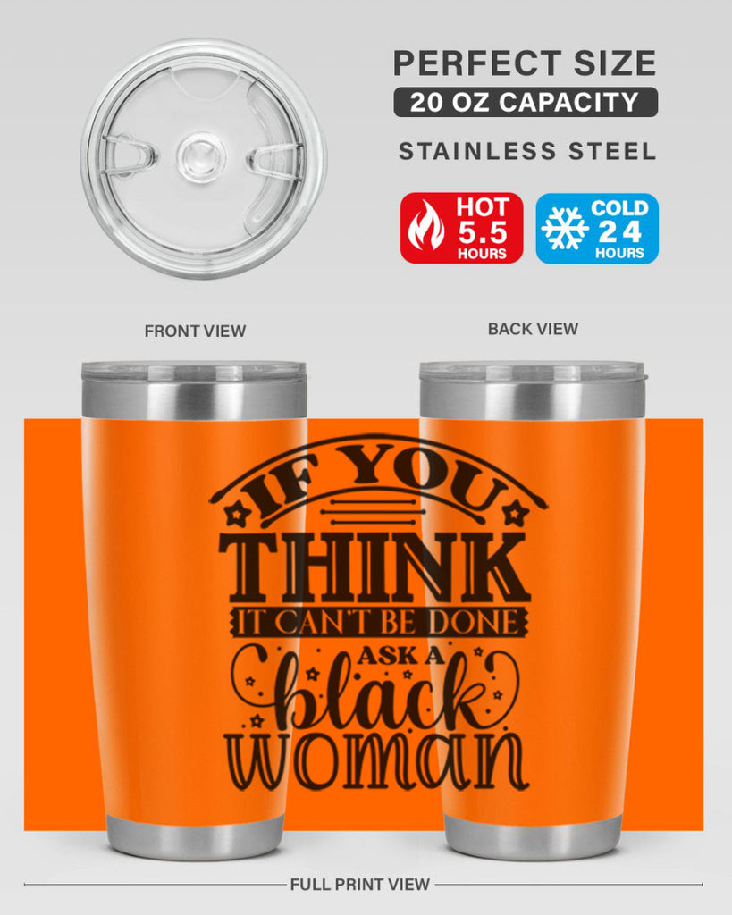 IF you think it cant be done ask a black woman Style 28#- women-girls- Tumbler
