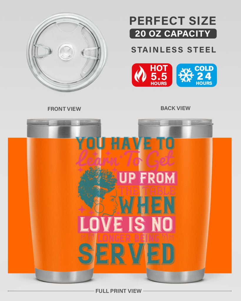 Youve got to learn to leave the table when loves no longer being served Style 41#- afro- Tumbler
