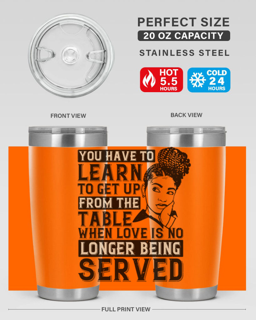Youve got to learn to leave the table when loves no longer being served Style 46#- afro- Tumbler