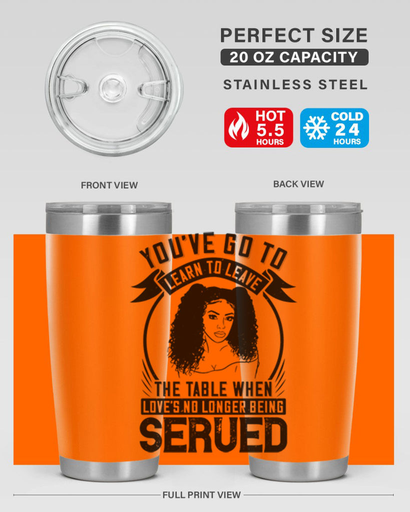 Youve got to learn to leave the table when loves no longer being served Style 5#- afro- Tumbler