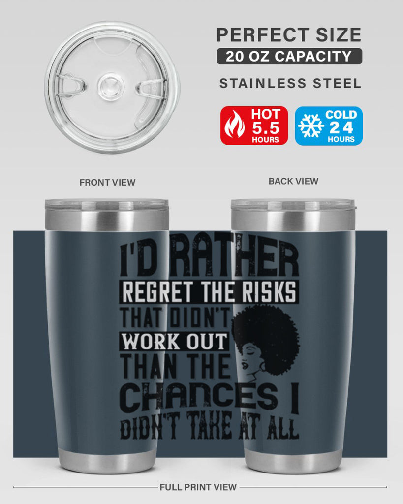 Id rather regret the risks that didnt work out than the chances I didnt take at all Style 23#- afro- Tumbler