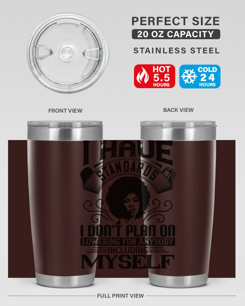 I have standards I dont plan on lowering for anybody … including myself Style 27#- afro- Tumbler