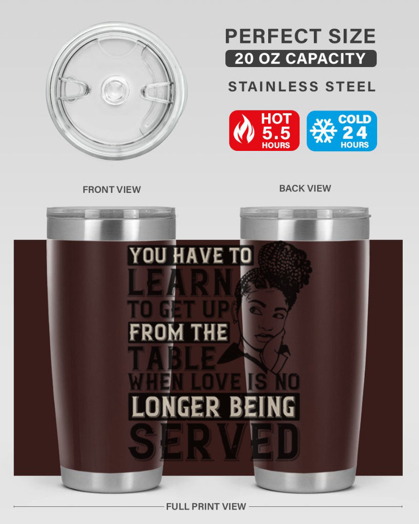 Youve got to learn to leave the table when loves no longer being served Style 46#- afro- Tumbler