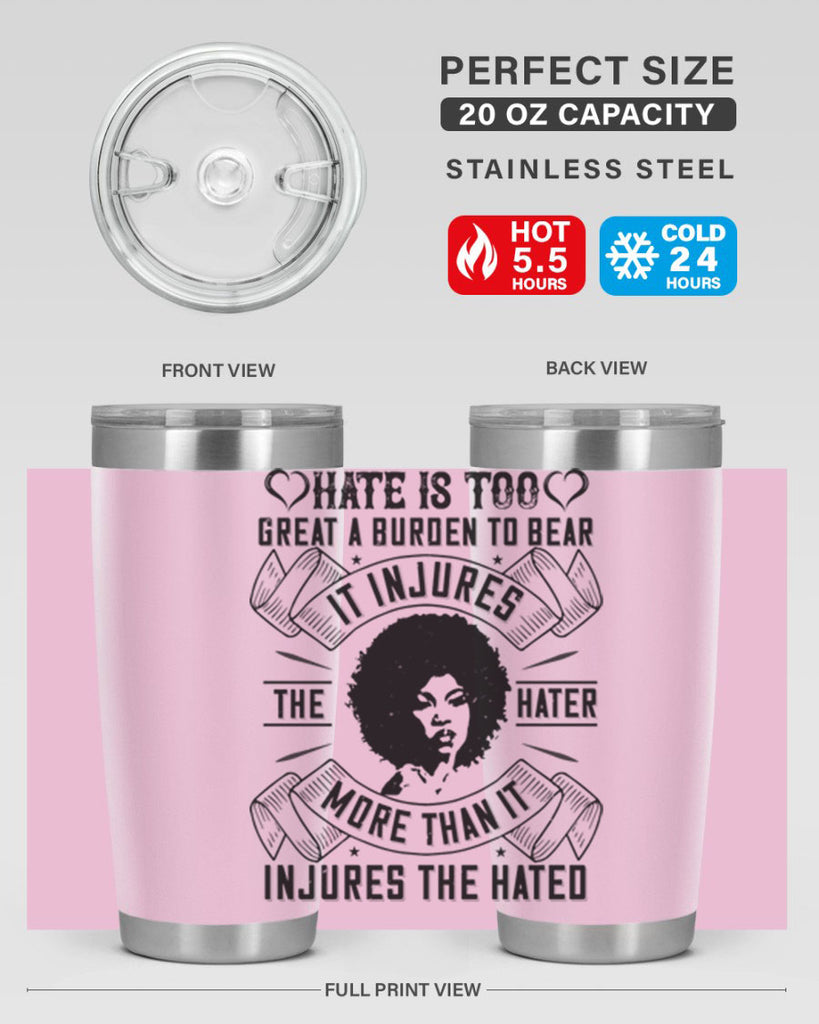 Hate is too great a burden to bear It injures the hater more than it injures the hated Style 33#- afro- Tumbler
