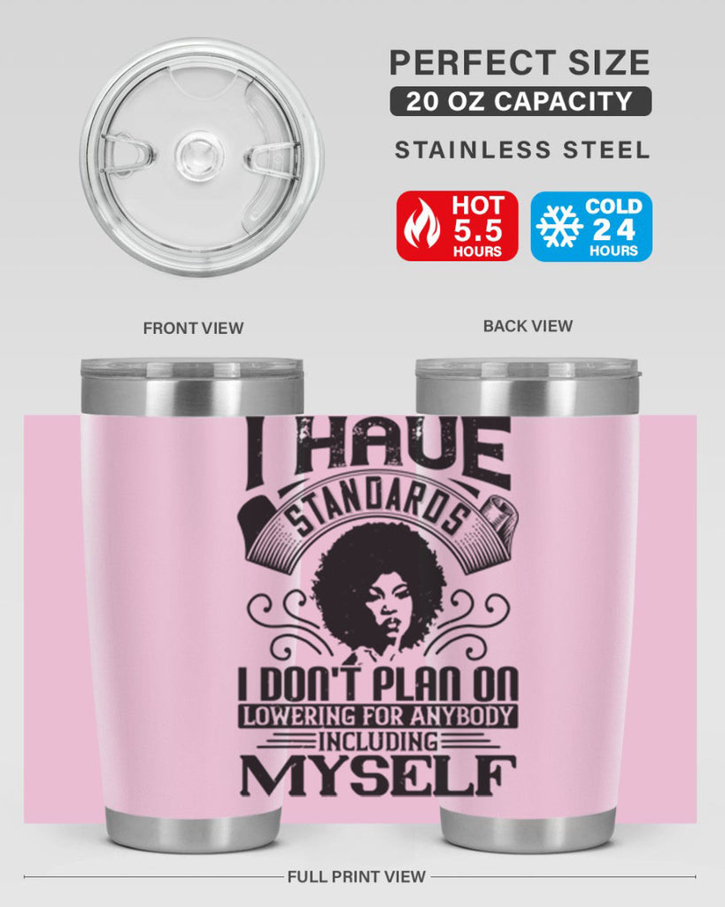 I have standards I dont plan on lowering for anybody … including myself Style 27#- afro- Tumbler