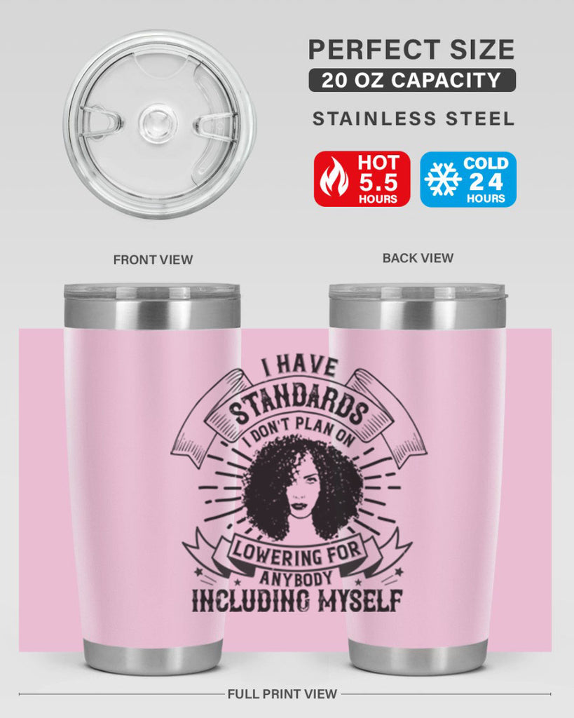I have standards I dont plan on lowering for anybody … including myself Style 4#- afro- Tumbler