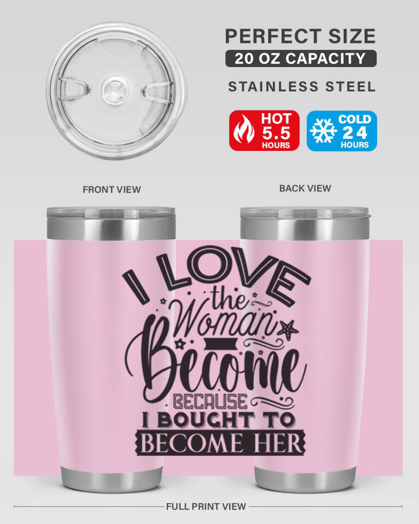 I love the woman ive become because i bought to become her Style 32#- women-girls- Tumbler