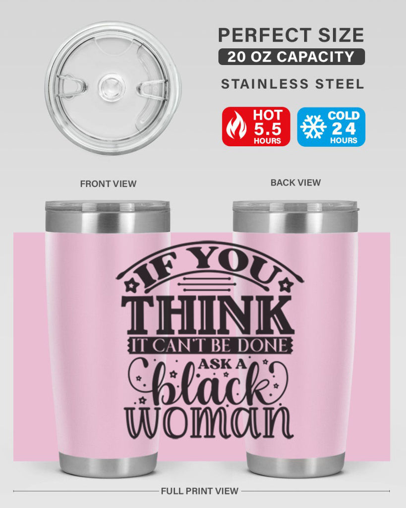 IF you think it cant be done ask a black woman Style 28#- women-girls- Tumbler