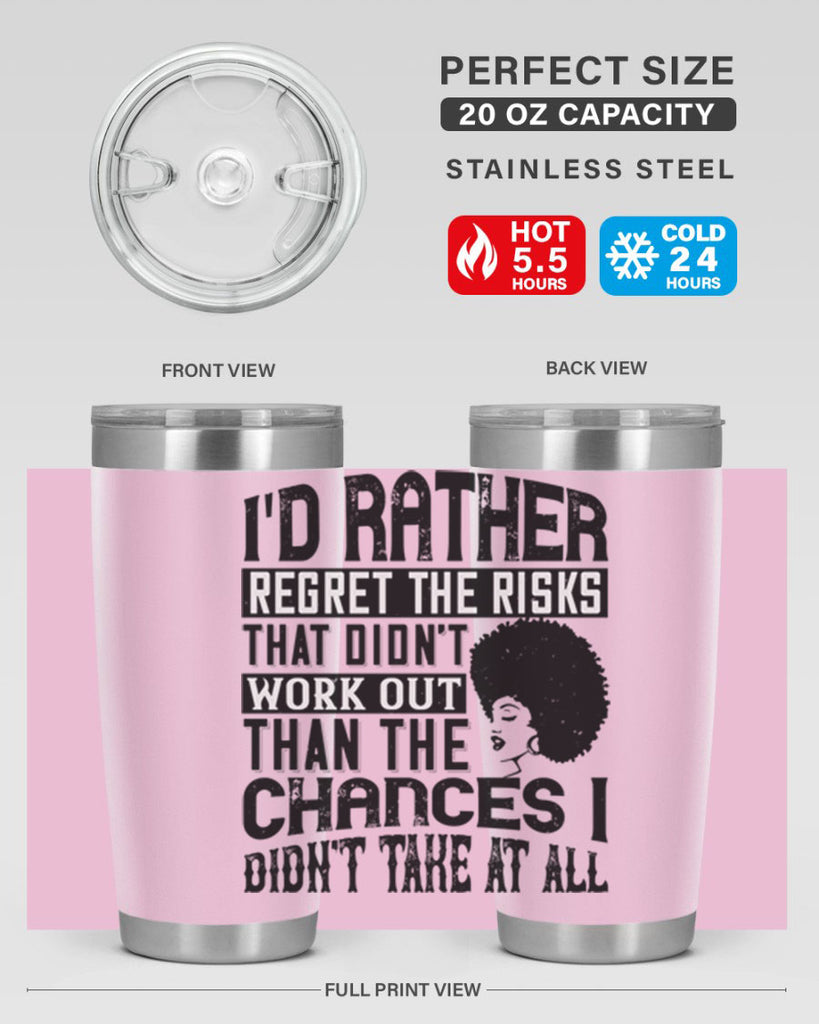 Id rather regret the risks that didnt work out than the chances I didnt take at all Style 23#- afro- Tumbler