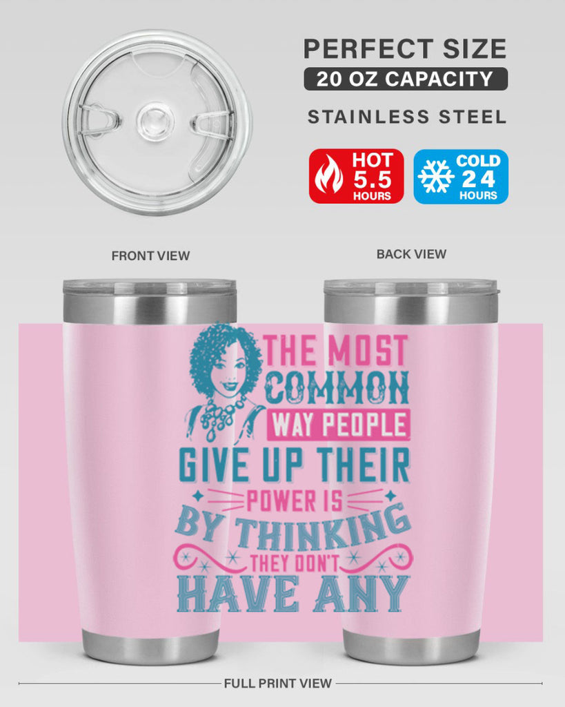 The most common way people give up their power is by thinking they dont have any Style 15#- afro- Tumbler