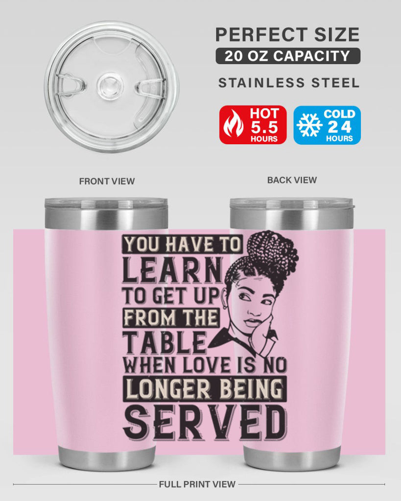 Youve got to learn to leave the table when loves no longer being served Style 46#- afro- Tumbler