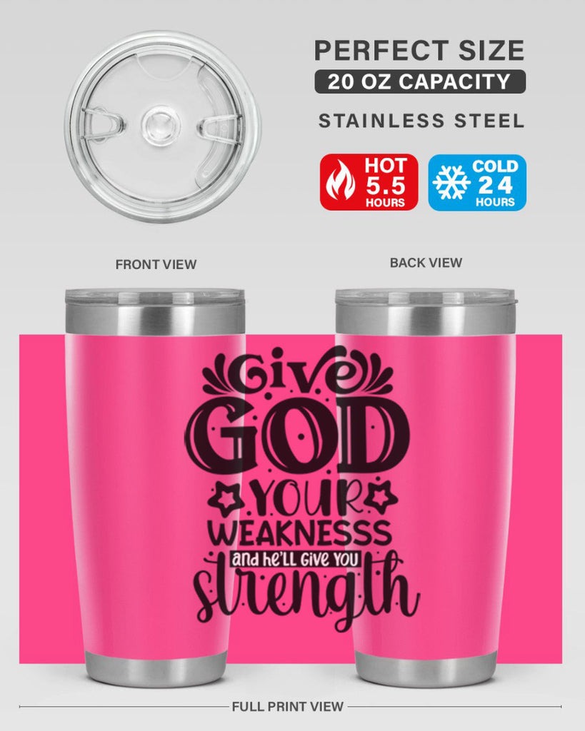Give god your weaknesss and hell give you strength Style 37#- women-girls- Tumbler