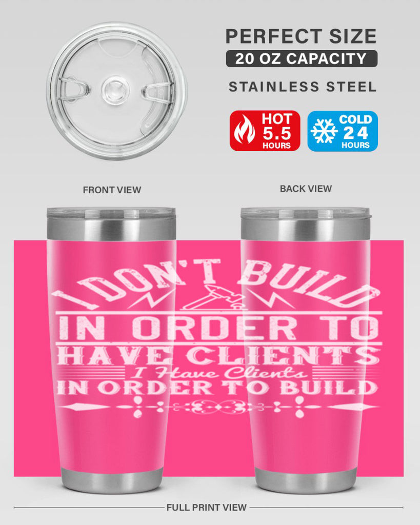 I dont build in order to have clients I have clients in order to build Style 35#- architect- tumbler