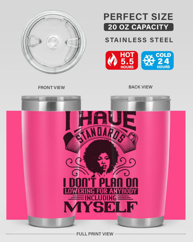 I have standards I dont plan on lowering for anybody … including myself Style 27#- afro- Tumbler