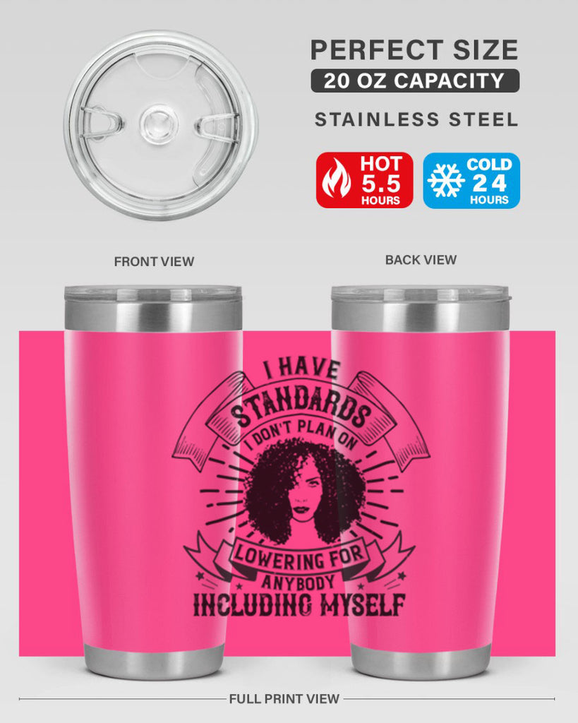 I have standards I dont plan on lowering for anybody … including myself Style 4#- afro- Tumbler