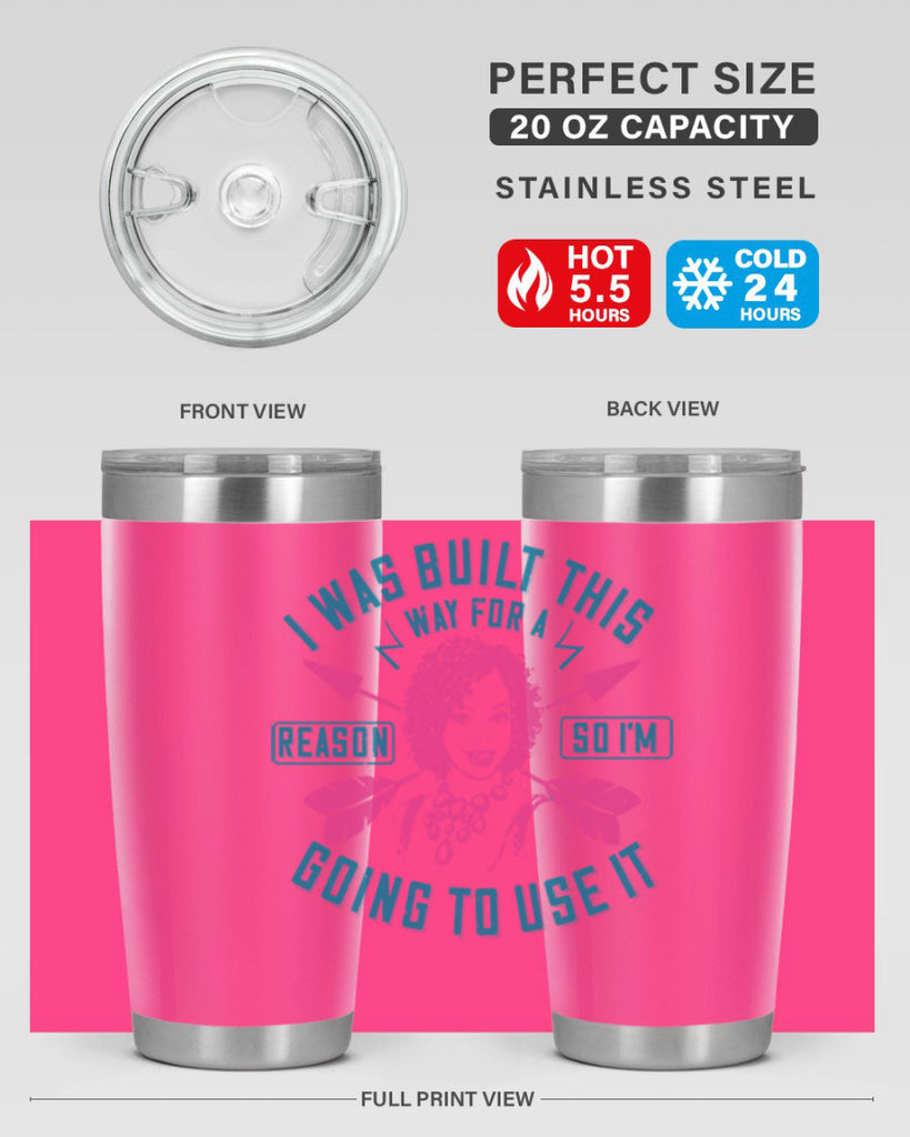 I was built this way for a reason so I’m going to use it Style 24#- afro- Tumbler
