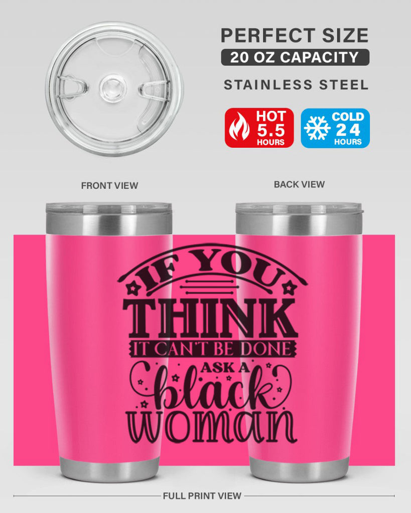 IF you think it cant be done ask a black woman Style 28#- women-girls- Tumbler
