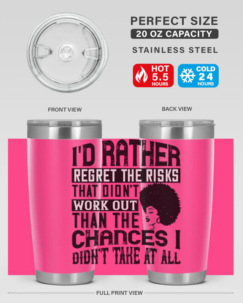 Id rather regret the risks that didnt work out than the chances I didnt take at all Style 23#- afro- Tumbler