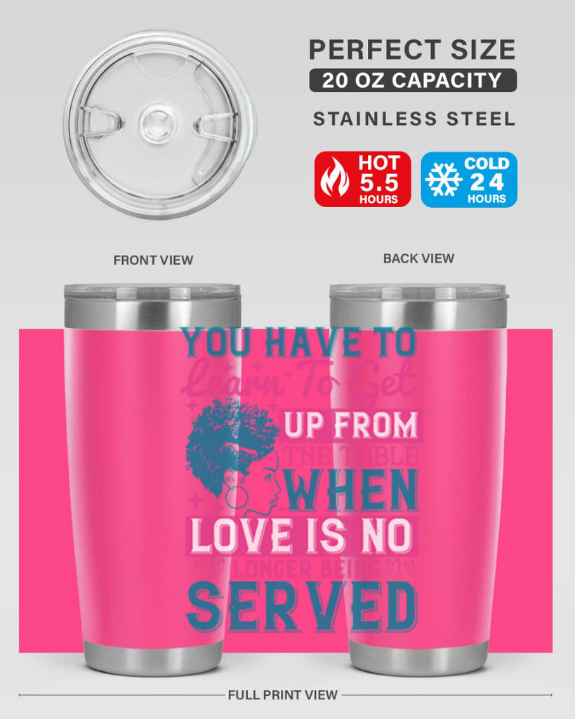 Youve got to learn to leave the table when loves no longer being served Style 41#- afro- Tumbler