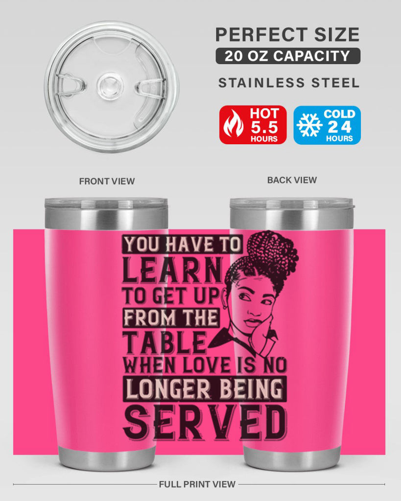 Youve got to learn to leave the table when loves no longer being served Style 46#- afro- Tumbler