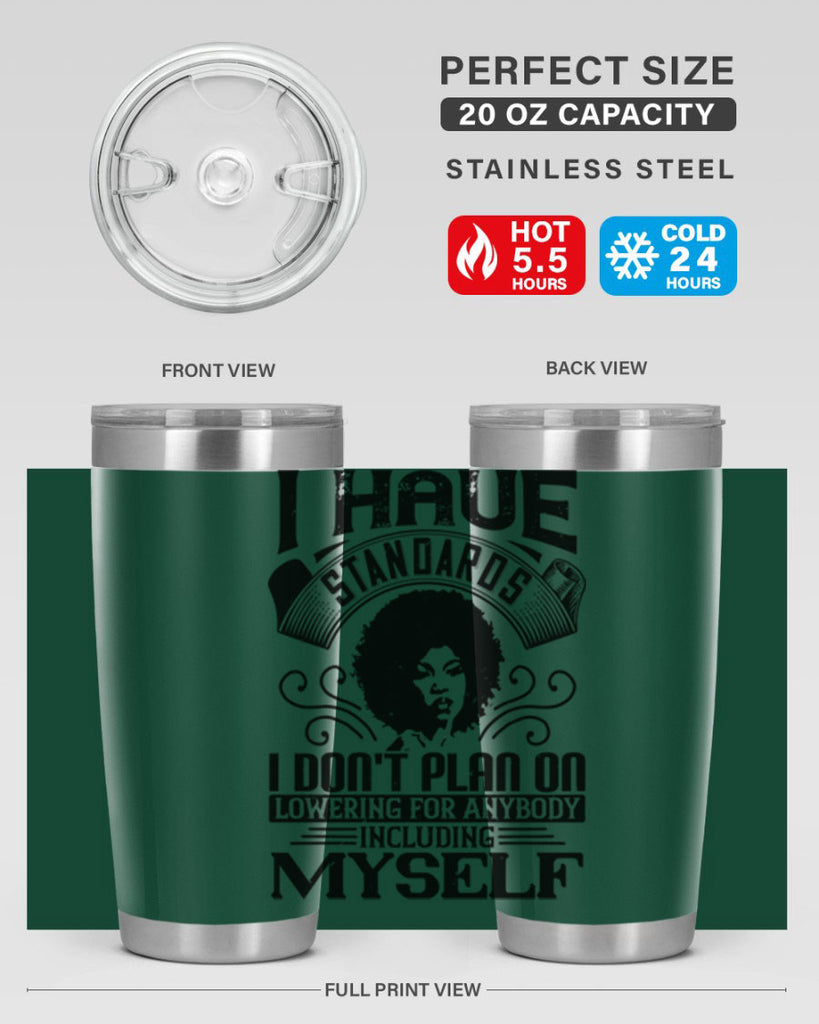 I have standards I dont plan on lowering for anybody … including myself Style 27#- afro- Tumbler