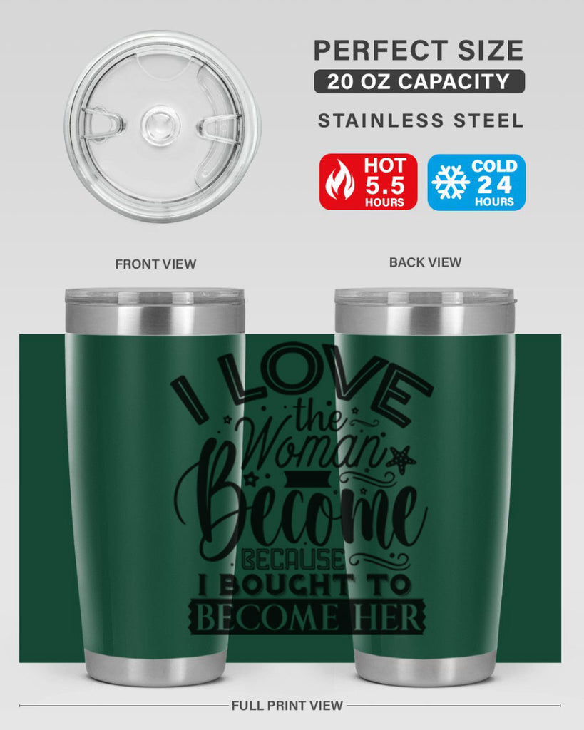 I love the woman ive become because i bought to become her Style 32#- women-girls- Tumbler