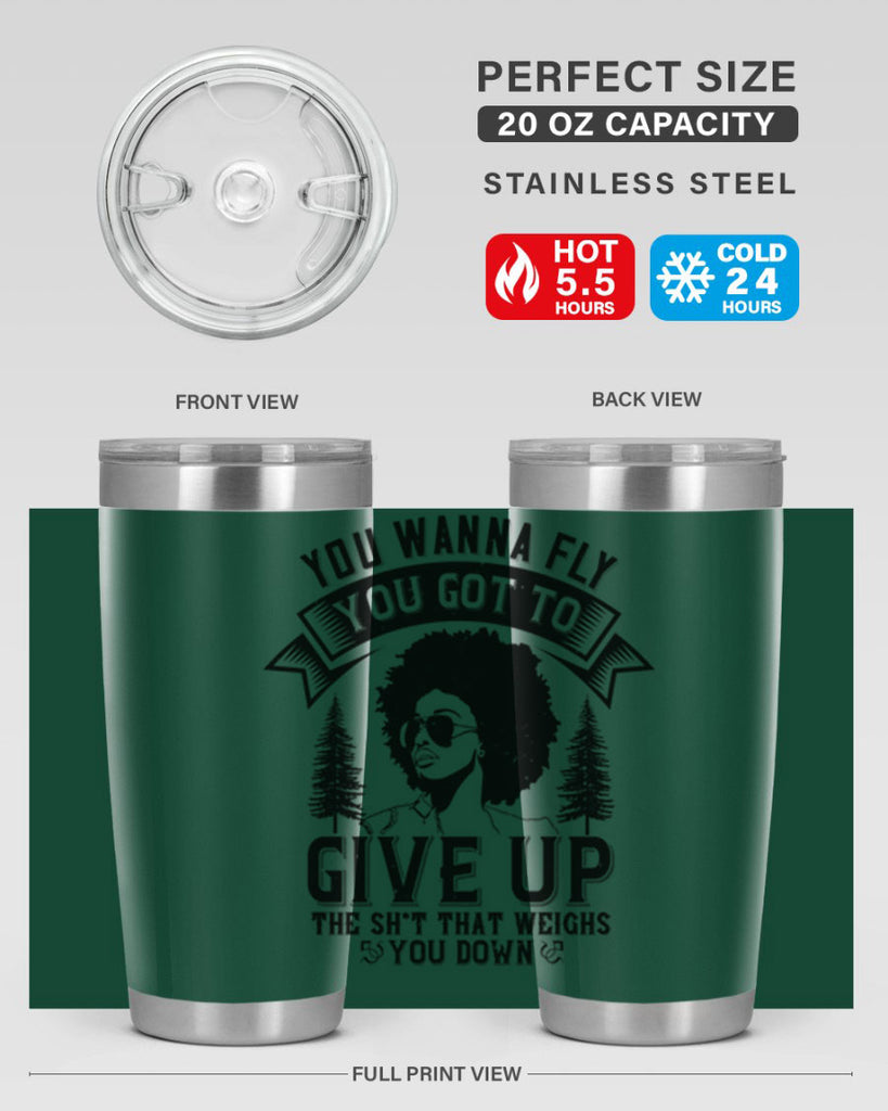 You wanna fly you got to give up the sht that weighs you down Style 47#- afro- Tumbler