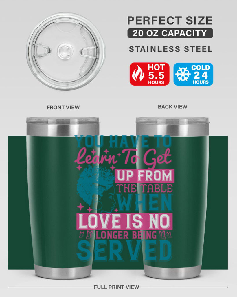 Youve got to learn to leave the table when loves no longer being served Style 41#- afro- Tumbler