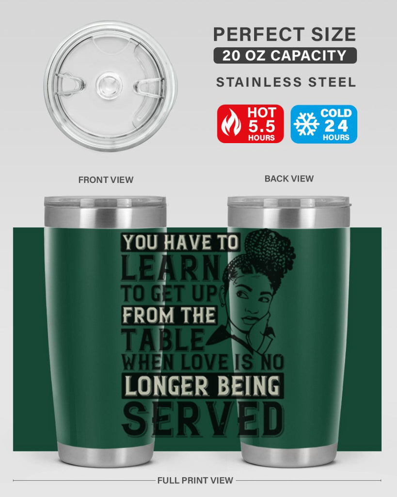Youve got to learn to leave the table when loves no longer being served Style 46#- afro- Tumbler