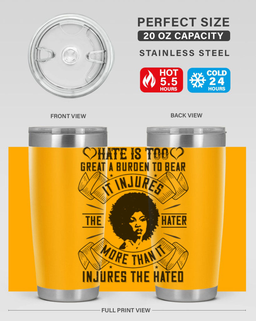 Hate is too great a burden to bear It injures the hater more than it injures the hated Style 33#- afro- Tumbler