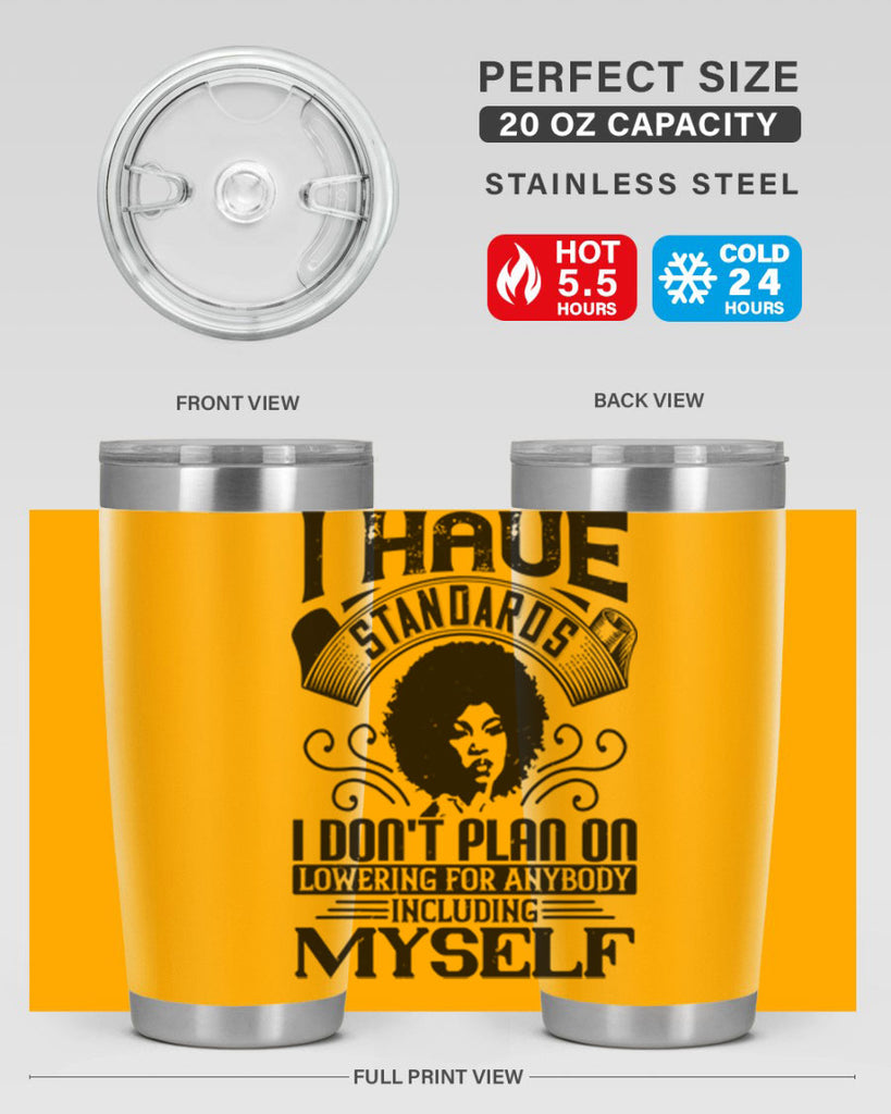 I have standards I dont plan on lowering for anybody … including myself Style 27#- afro- Tumbler