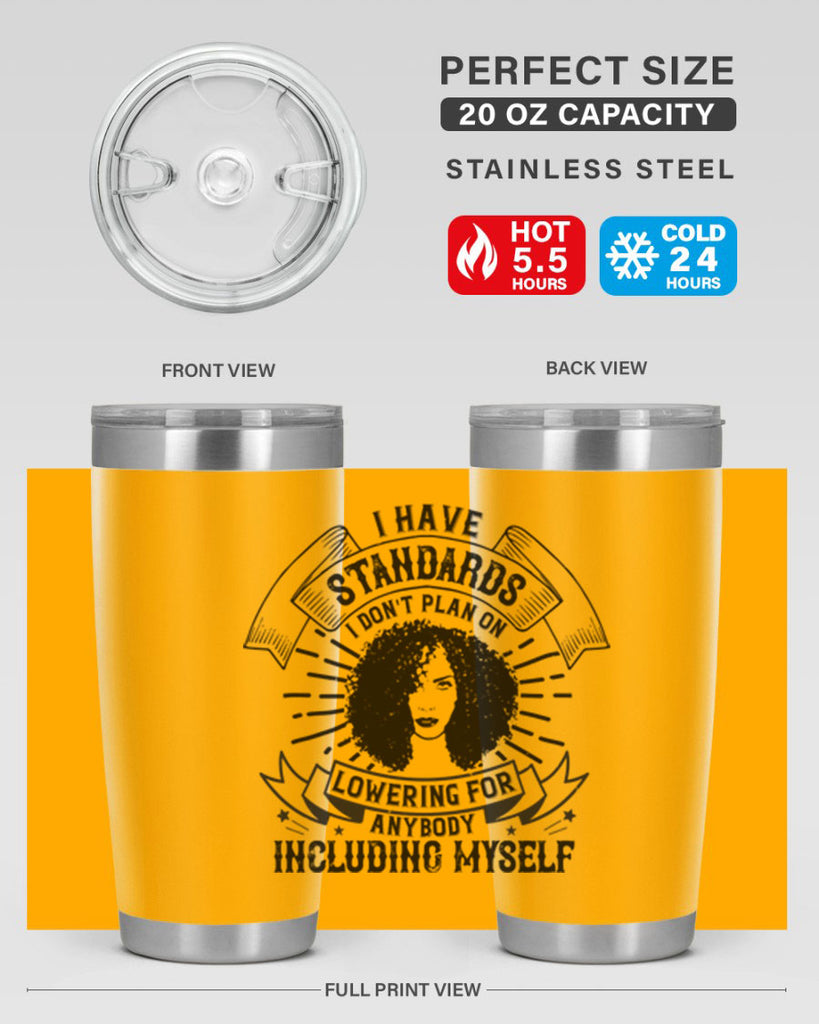 I have standards I dont plan on lowering for anybody … including myself Style 4#- afro- Tumbler
