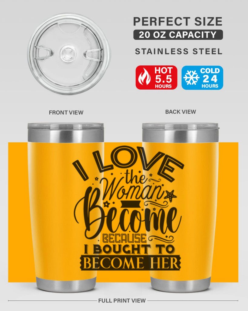 I love the woman ive become because i bought to become her Style 32#- women-girls- Tumbler
