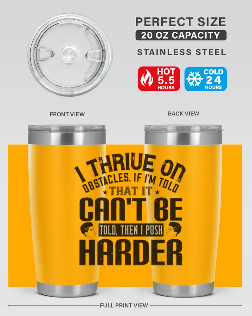 I thrive on obstacles If Im told that it cant be told then I push harder Style 25#- afro- Tumbler