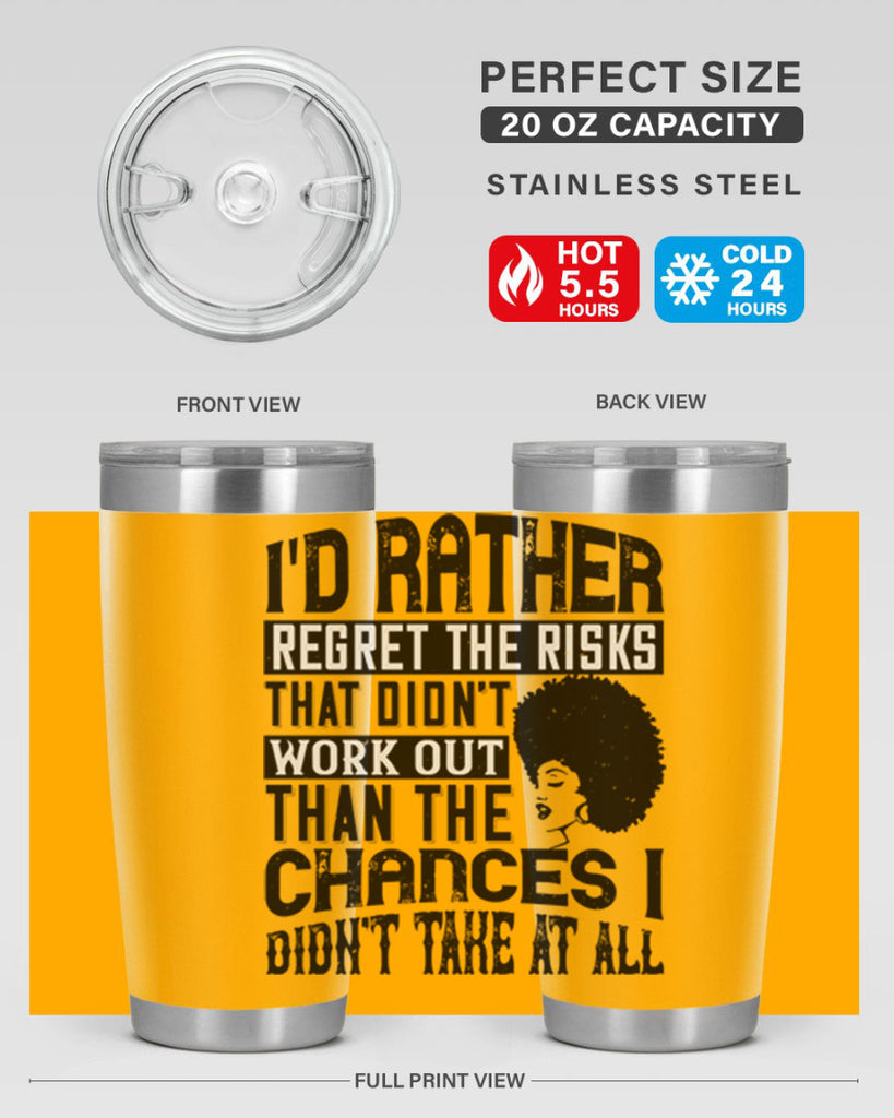Id rather regret the risks that didnt work out than the chances I didnt take at all Style 23#- afro- Tumbler