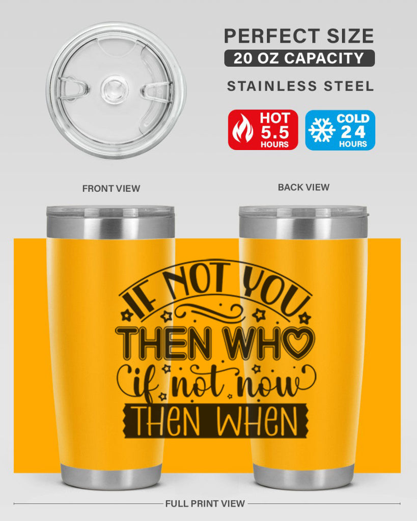 If not you then who if not now then when Style 29#- women-girls- Tumbler