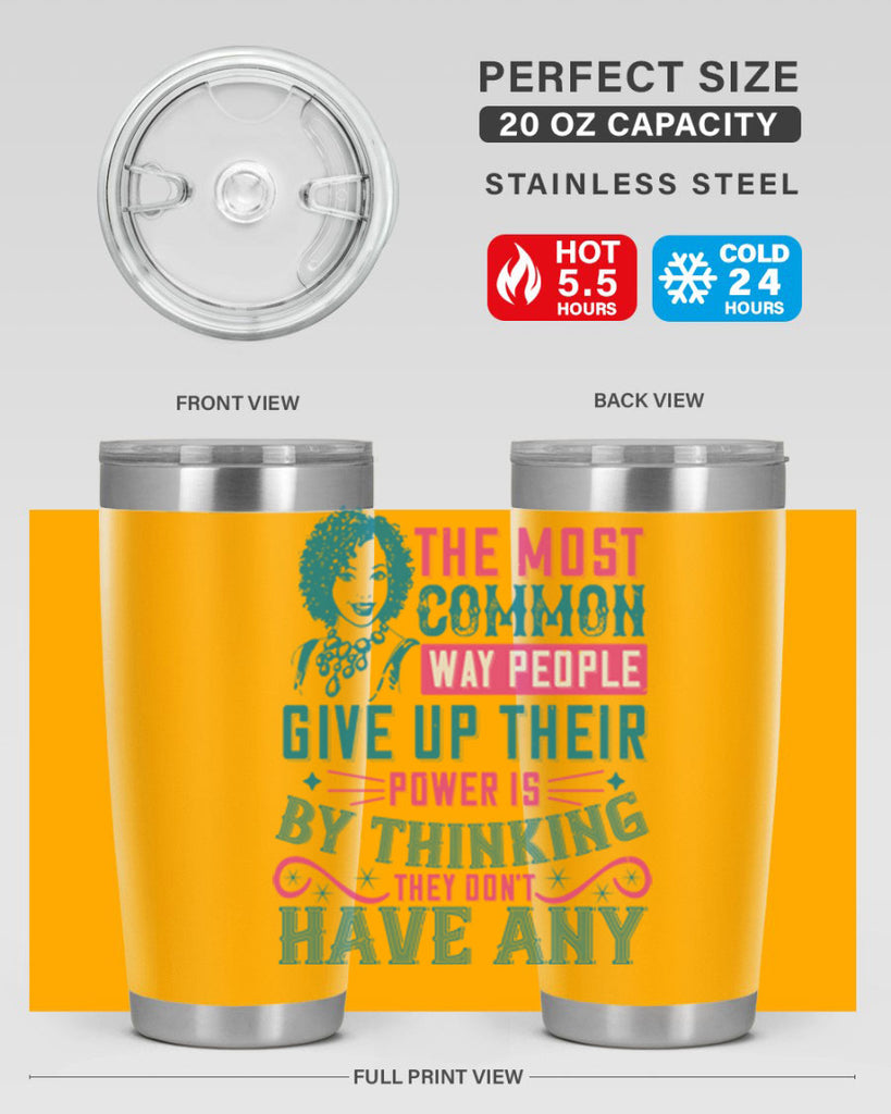 The most common way people give up their power is by thinking they dont have any Style 15#- afro- Tumbler