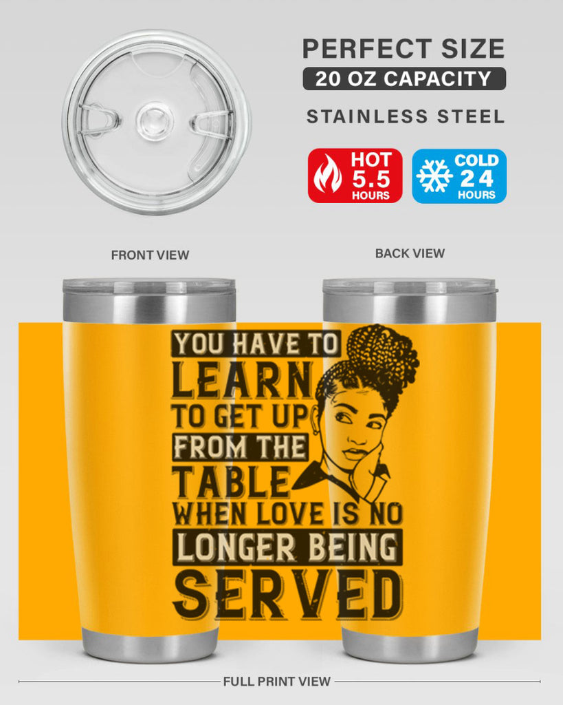 Youve got to learn to leave the table when loves no longer being served Style 46#- afro- Tumbler
