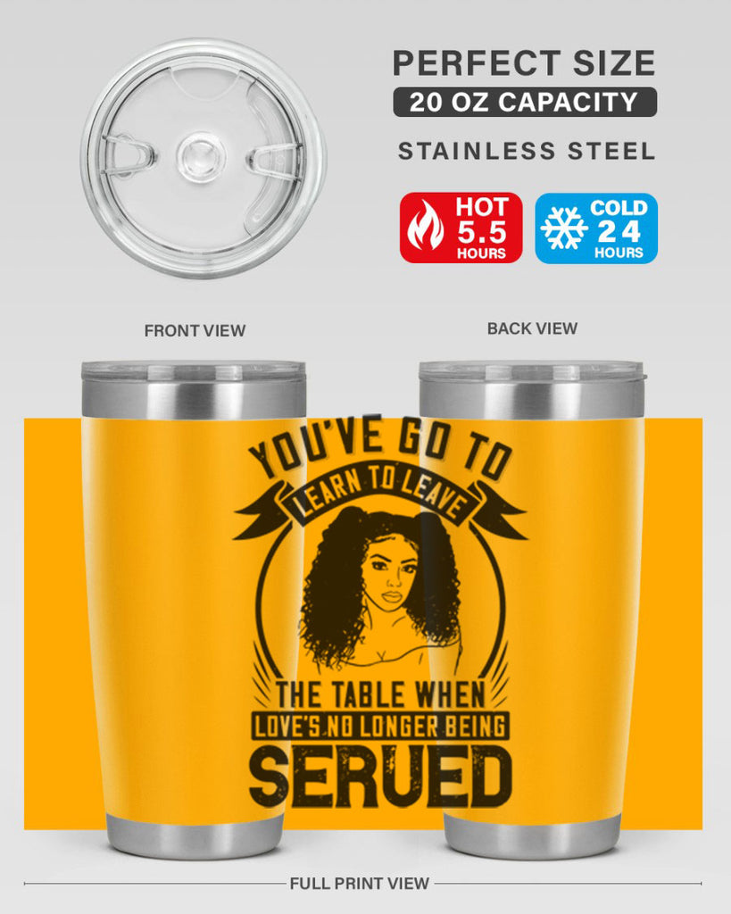 Youve got to learn to leave the table when loves no longer being served Style 5#- afro- Tumbler