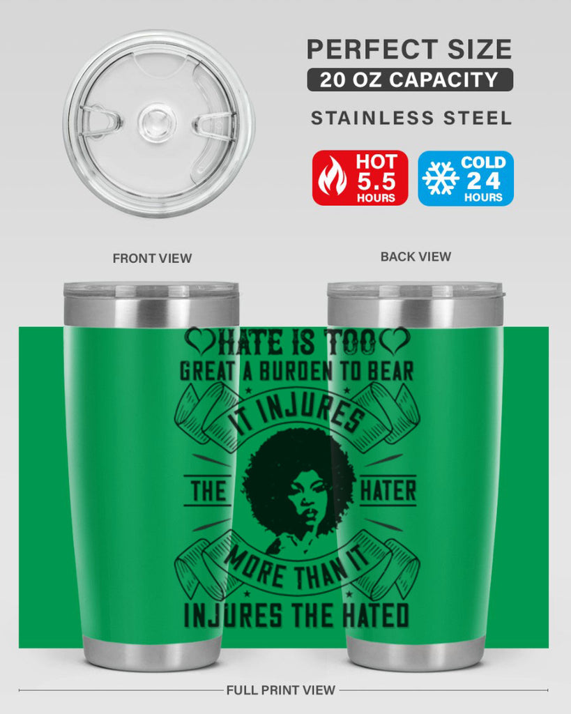 Hate is too great a burden to bear It injures the hater more than it injures the hated Style 33#- afro- Tumbler