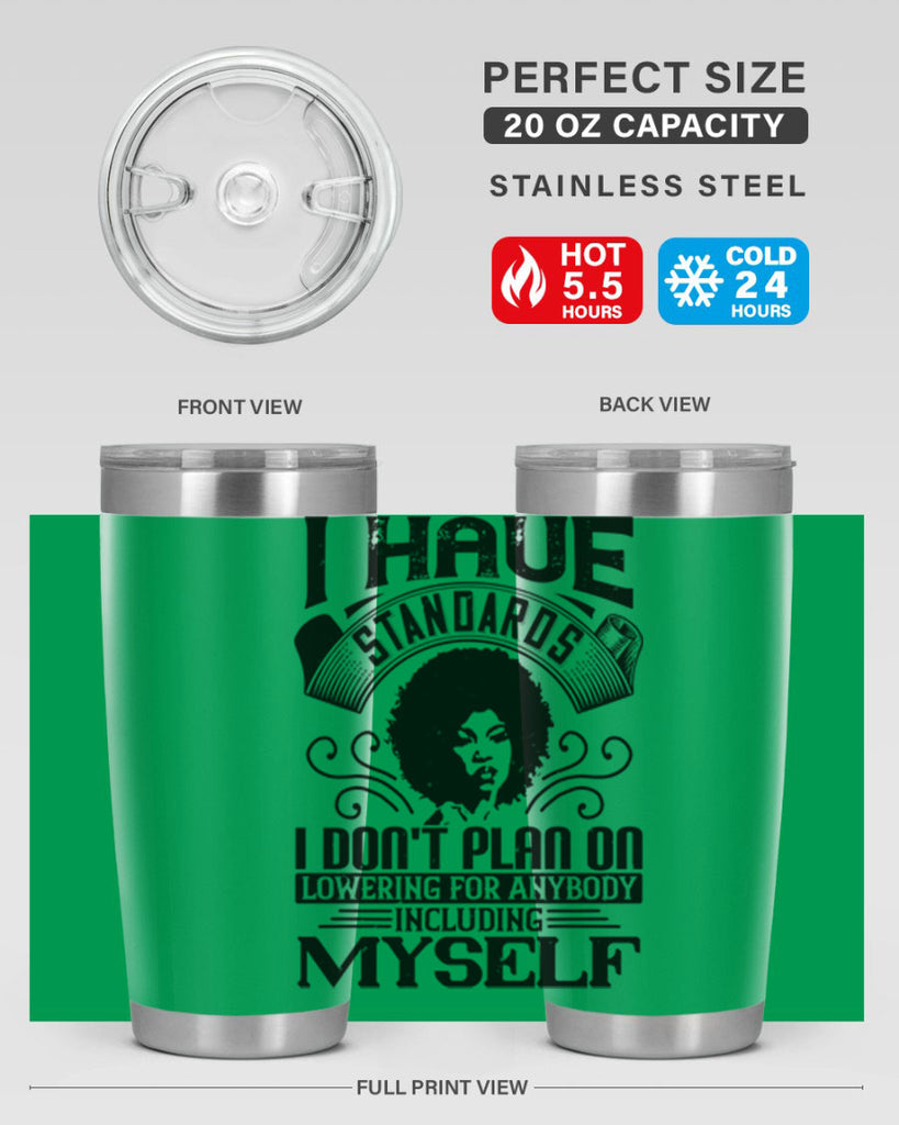 I have standards I dont plan on lowering for anybody … including myself Style 27#- afro- Tumbler