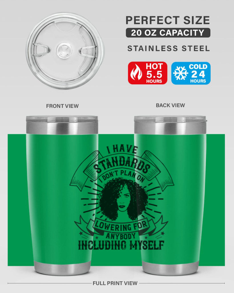 I have standards I dont plan on lowering for anybody … including myself Style 4#- afro- Tumbler