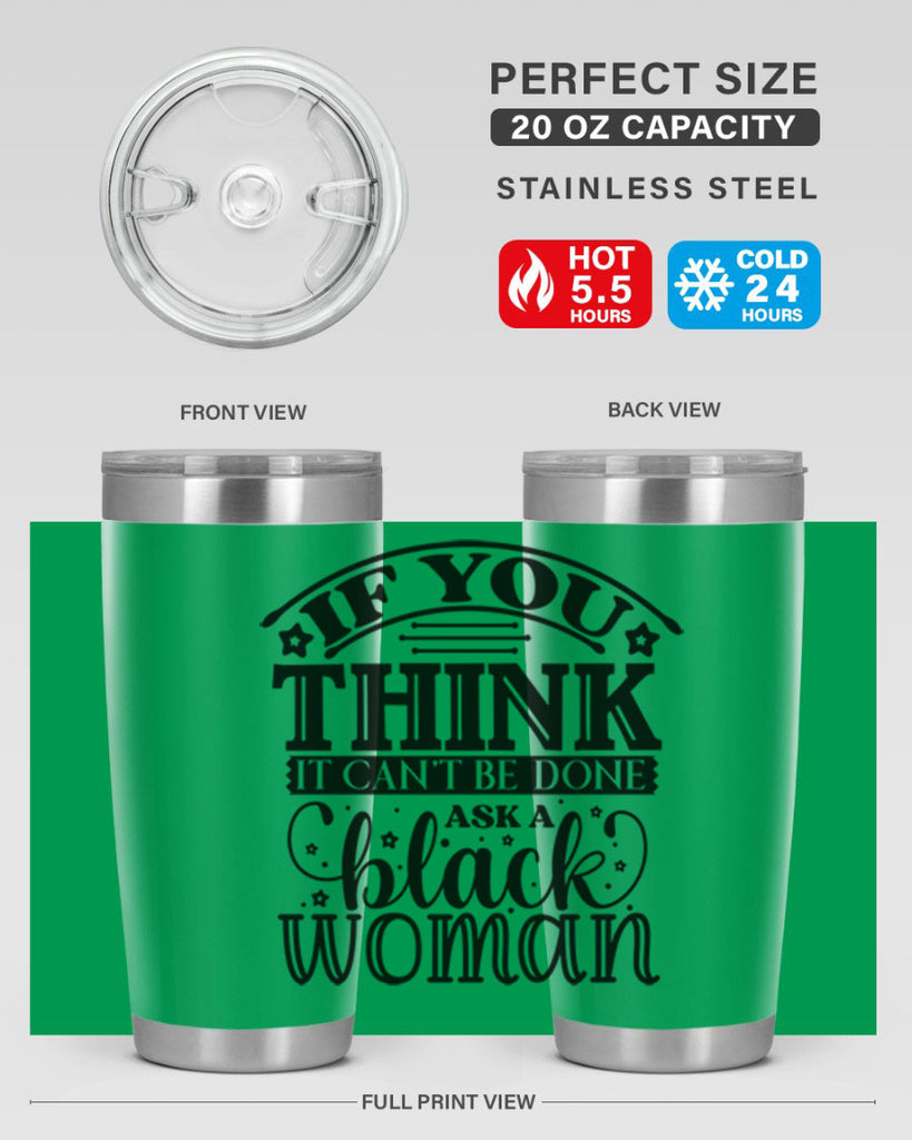 IF you think it cant be done ask a black woman Style 28#- women-girls- Tumbler