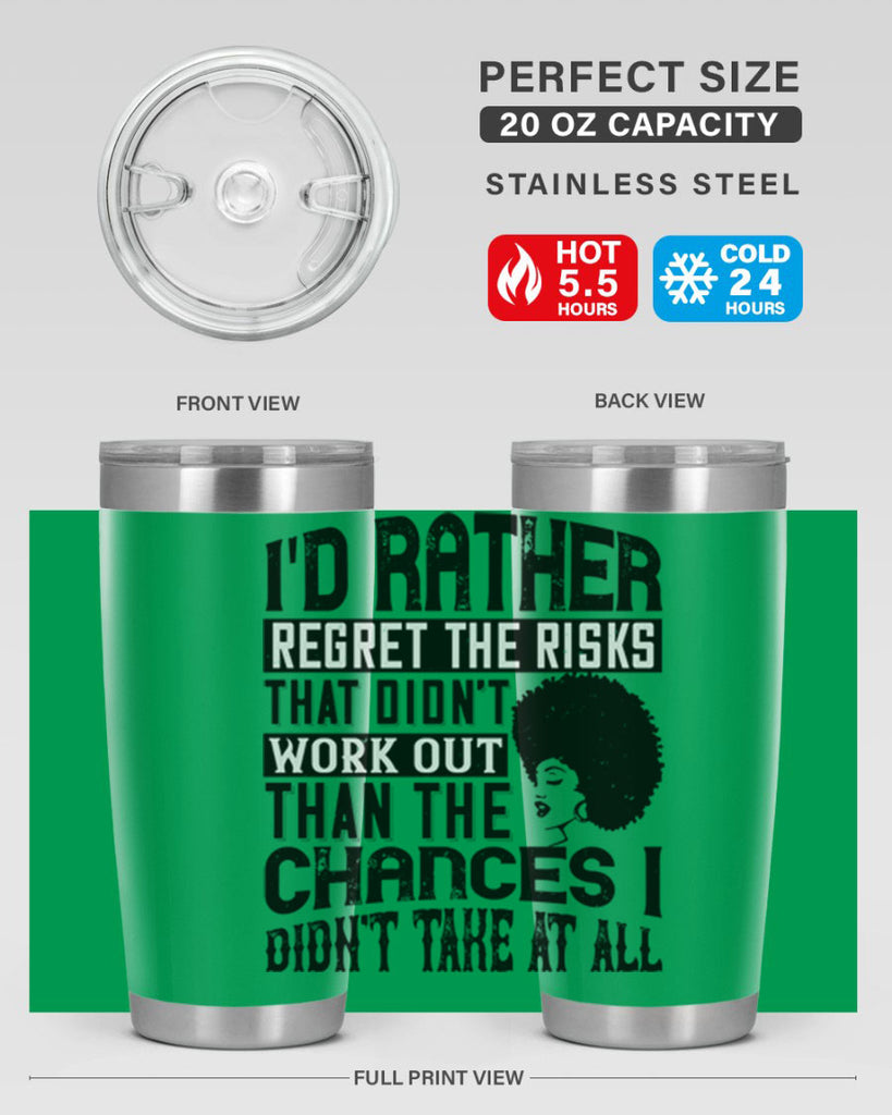 Id rather regret the risks that didnt work out than the chances I didnt take at all Style 23#- afro- Tumbler