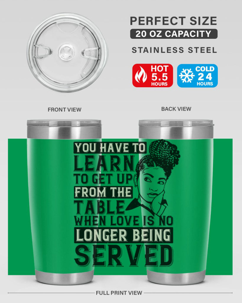 Youve got to learn to leave the table when loves no longer being served Style 46#- afro- Tumbler