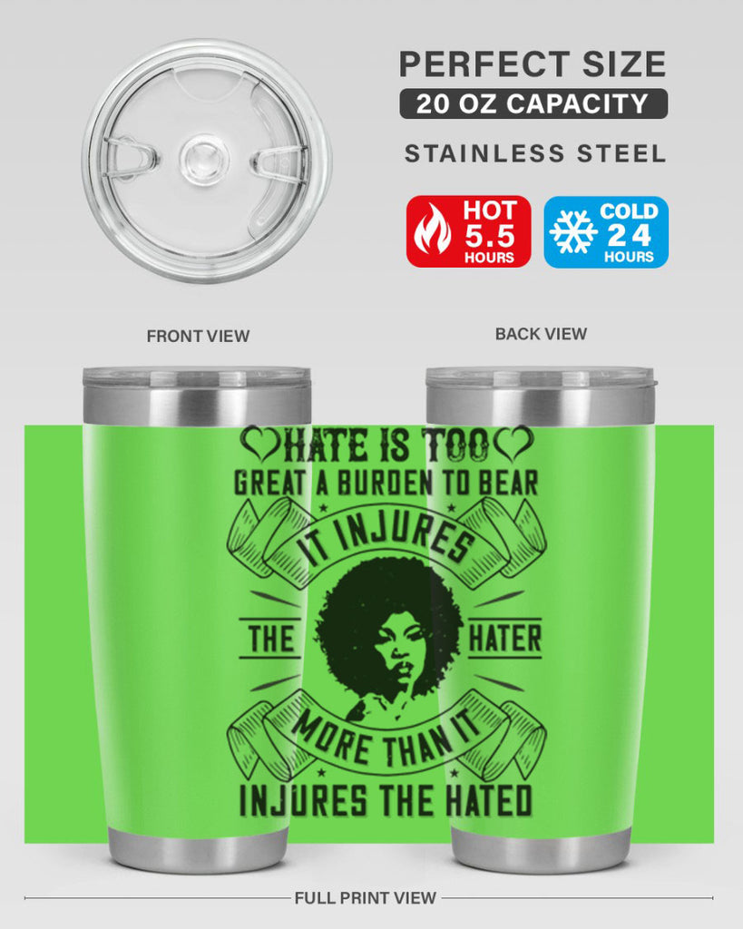 Hate is too great a burden to bear It injures the hater more than it injures the hated Style 33#- afro- Tumbler