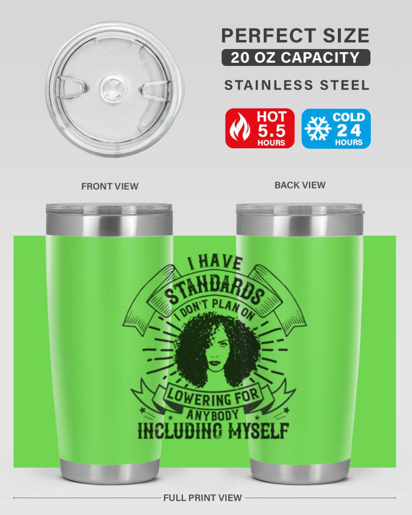 I have standards I dont plan on lowering for anybody … including myself Style 4#- afro- Tumbler