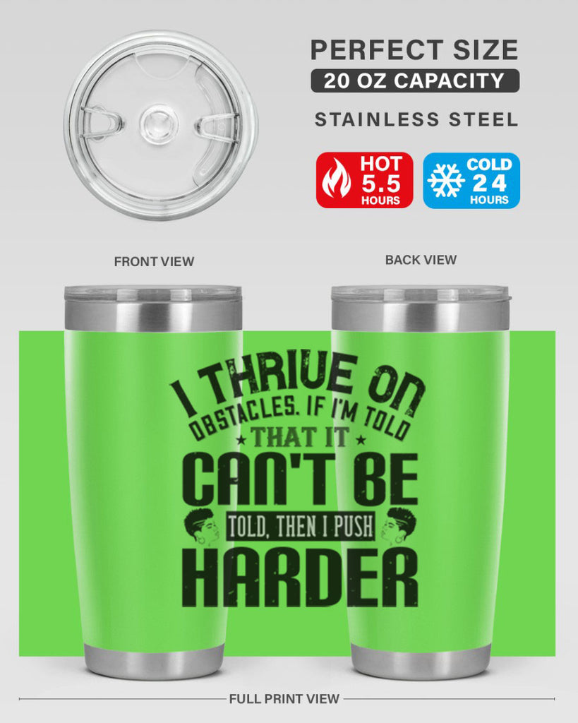 I thrive on obstacles If Im told that it cant be told then I push harder Style 25#- afro- Tumbler